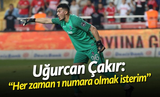 Uğurcan Çakır: "Her zaman 1 numara olmak isterim" 1