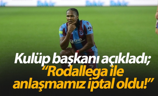 "Rodallega ile anlaşmamız iptal oldu" 1