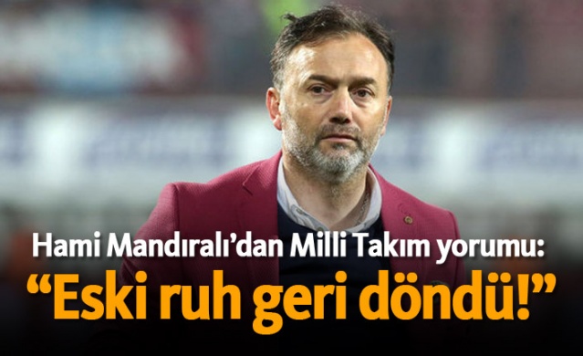 Hami Mandıralı'dan Milli Takım yorumu 1