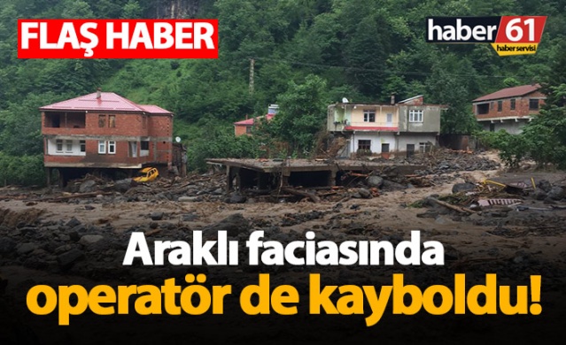 Araklı'daki faciada operatör de kayboldu 1