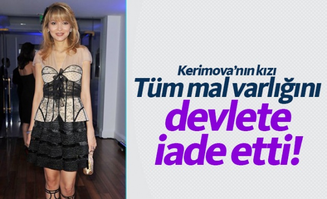 Gülnara Kerimova tüm mal varlıklarını devlete iade etti 1