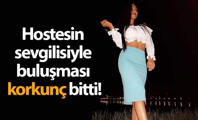 Hostesin sevgilisiyle buluşması korkunç bitti! 1