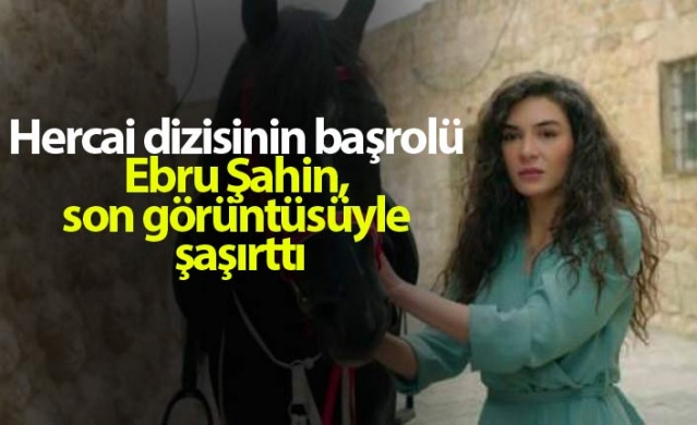 Hercai dizisinin başrolü Ebru Şahin, son görüntüsüyle şaşırttı 1