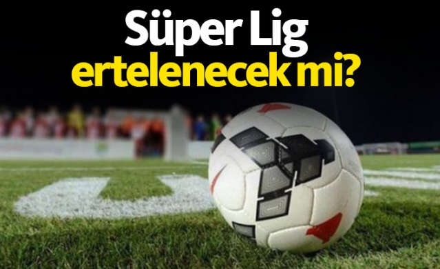 Süper Lig ertelenecek mi? 1