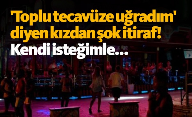 Toplu tecavüze uğradığını söyleyen kızdan şok itiraf! 1