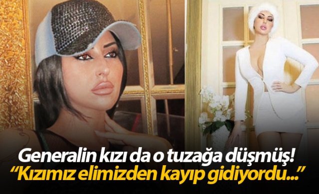Emekli generalin kızı da o tuzağa düşmüş! 1
