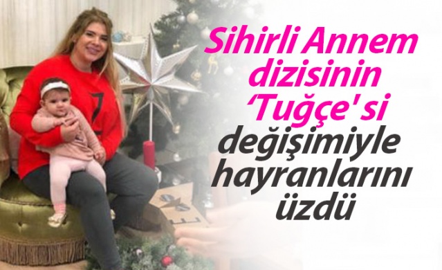 Sihirli Annem dizisinin ‘Tuğçe'si değişimiyle hayranlarını  üzdü 1