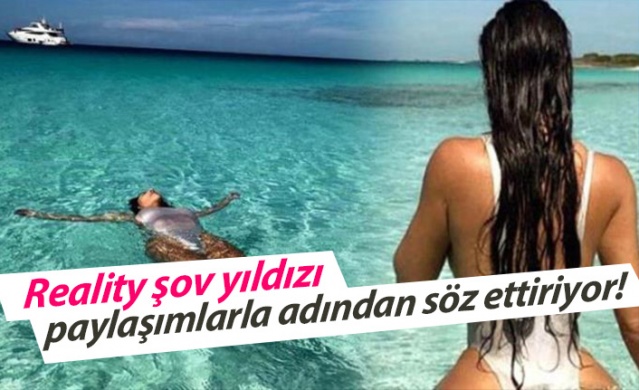Reality şov yıldızı paylaşımlarla adından söz ettiriyor! 1