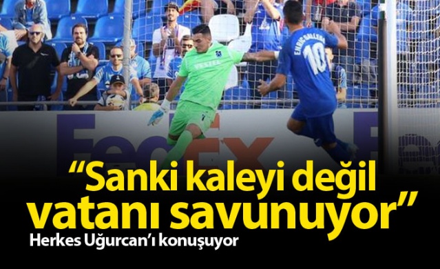 "Uğurcan sanki kaleyi değil vatanı savunuyor" 1