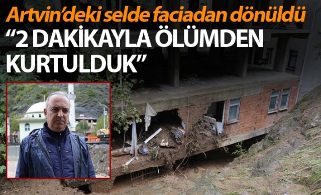 Artvin'deki selde faciadan dönüldü 1