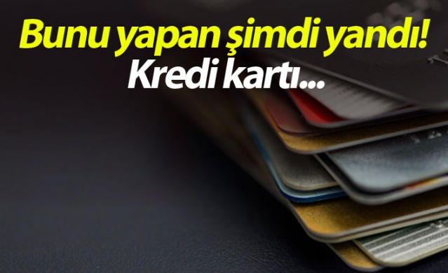 Bunu yapan şimdi yandı! Kredi kartı... 1