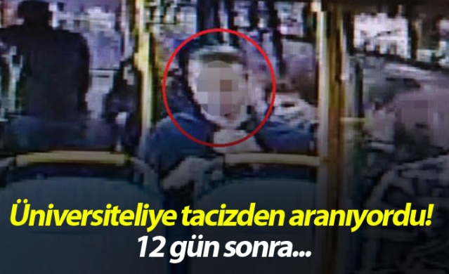 Üniversiteliye tacizden aranıyordu! 12 gün sonra... 1