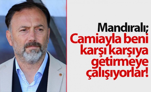Mandıralı: Camiayla beni karşı karşıya getirmeye çalışıyorlar 1
