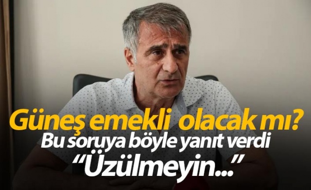 Güneş'ten 'Emekli olacak mısınız' sorusuna yanıt 1