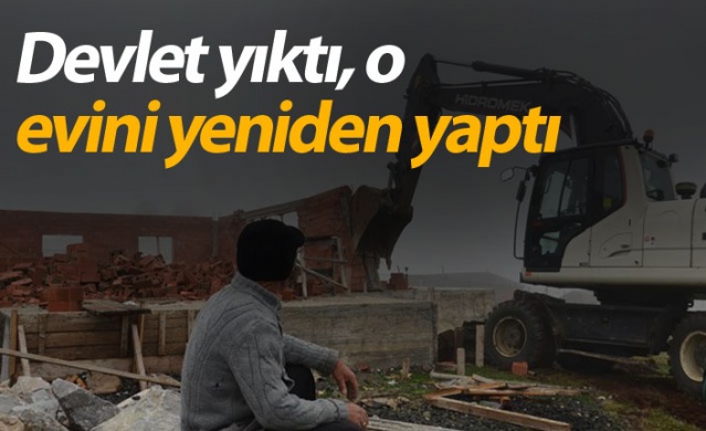 Devlet yıktı, o evini yeniden yaptı 1