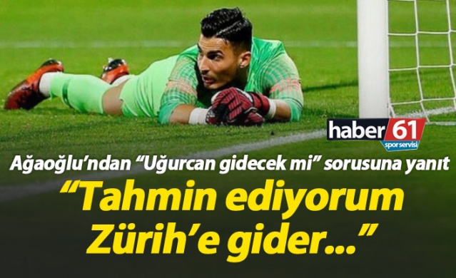 Ağaoğlu'ndan "Uğurcan gidecek" iddialarına yanıt 1