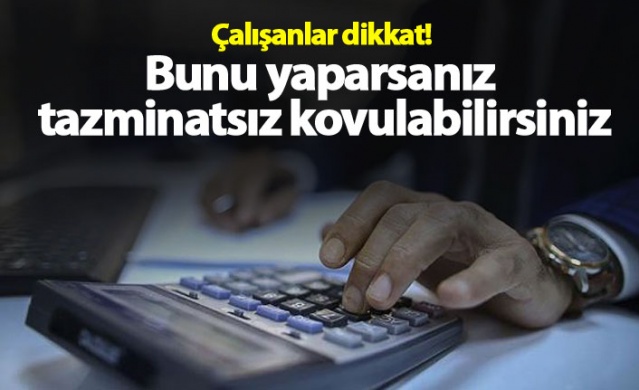Çalışanlar dikkat! Bunu yaparsanız tazminatsız kovulabilirsiniz 1