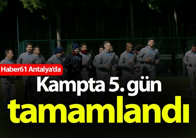 Trabzonspor kampta 5. günü tamamladı 1