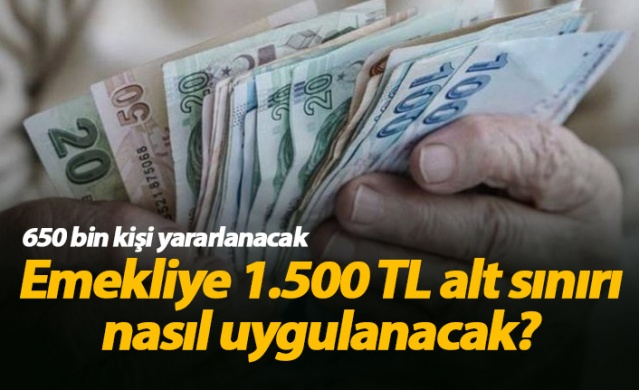 Emekliye 1.500 TL alt sınırı nasıl uygulanacak? 1