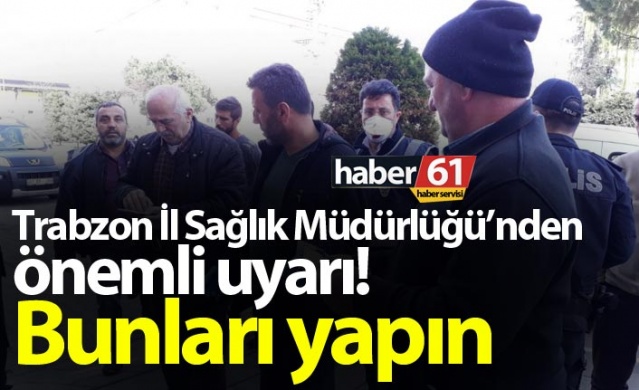 Trabzon İl Sağlık Müdürlüğü’nden  koronavirüs stresi  önemli uyarı! Bunları yapın 1