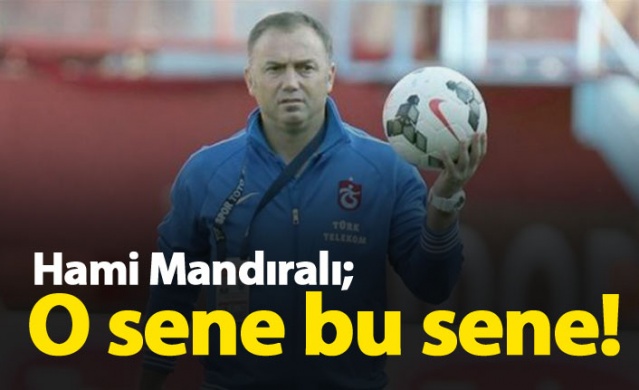 Hami Mandıralı: O sene bu sene 1