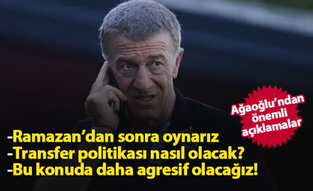 Ahmet Ağaoğlu: Ramazan'dan sonra oynarız 1