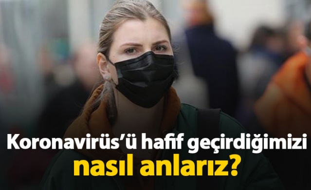 Kovid 19'u hafif geçirdiğimizi nasıl anlarız? 1