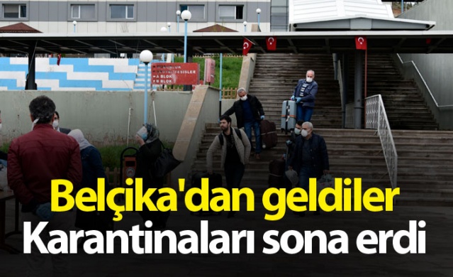 Belçika'dan geldiler, Karantinaları sona erdi 1