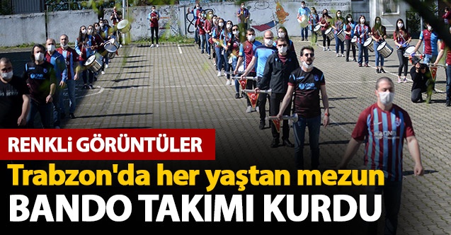 Trabzon'da her yaştan mezun bir araya geldi bando takımı kurdu 1