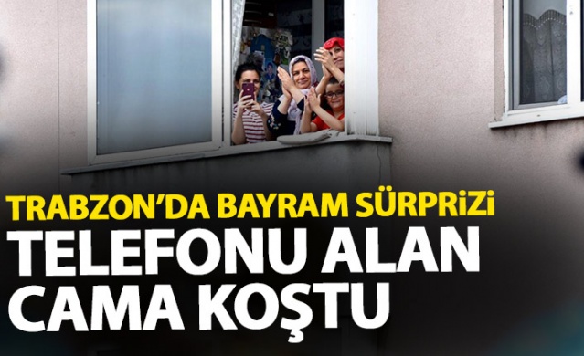 Trabzon'da bayram sürprizi, telefonu alan cama koştu 1
