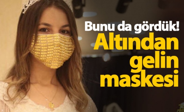 Altından gelin maskesi yaptılar 1