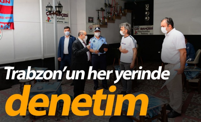 Trabzon’un her yerinde denetim 1
