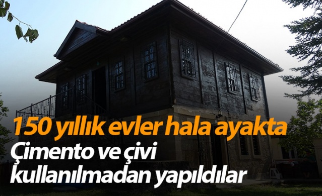 150 yıllık evler hala ayakta! Çimento ve çivi kullanılmadan yapıldılar 1