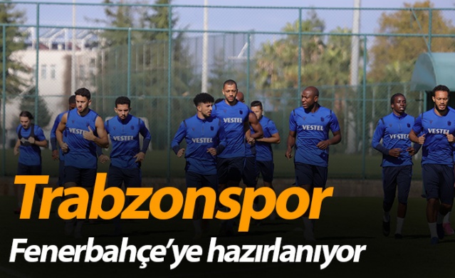 Trabzonspor Fenerbahçe'ye hazırlanıyor 1