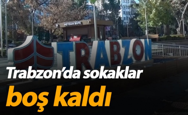 Sokağa çıkma yasağının 2.gününde Trabzon'da sokaklar boş kaldı! 1