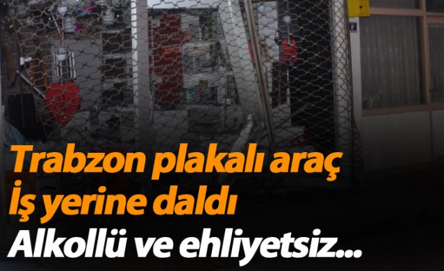 Trabzon plakalı araç işyerine daldı! Alkollü ve ehliyetsiz... 1