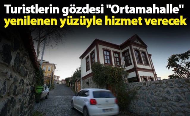 Turistlerin gözdesi "Ortamahalle" yenilenen yüzüyle hizmet verecek 1