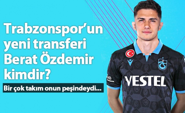 Trabzonspor'un yeni transferi Berat Özdemir kimdir? 1