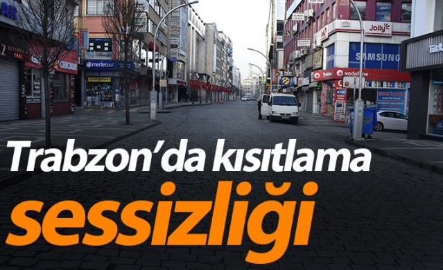 Trabzon’da Kısıtlama Sessizliği: Cadde ve Sokaklar Boş Kaldı, Ekipler Çalıştı 1