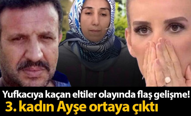 Yufkacıya kaçan eltiler olayında flaş gelişme! 1