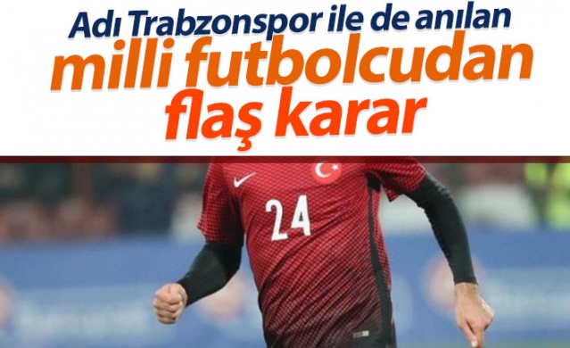 Adı Trabzonspor ile anılan milli futbolcudan flaş karar 1