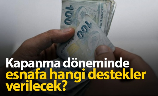 Tam kapanmada esnafa verilecek destekler 1