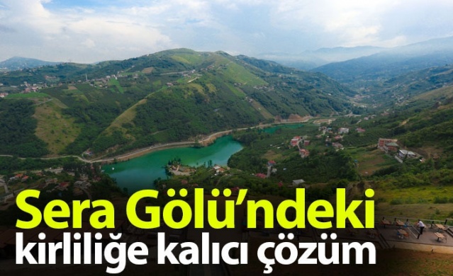 Sera Gölü'ndeki kirliliğe kalıcı çözüm 1