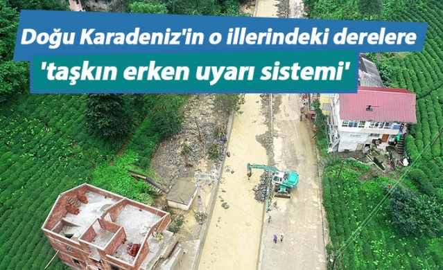 Doğu Karadeniz'in o illerindeki derelere 'Taşkın erken uyarı sistemi' 1