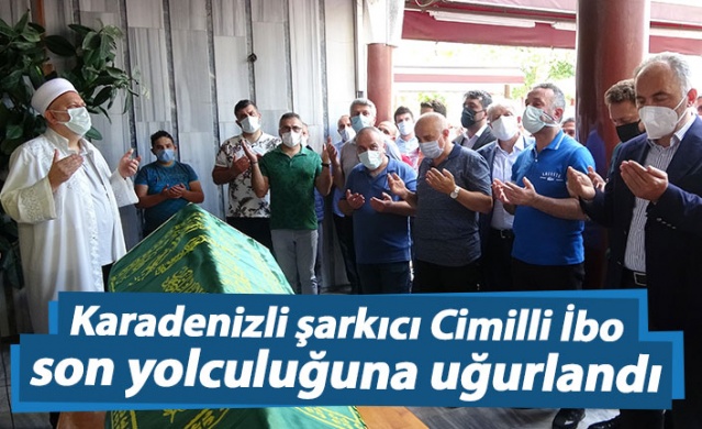 Karadenizli şarkıcı Cimilli İbo son yolculuğuna uğurlandı 1