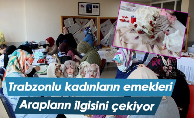 Trabzonlu kadıların emekleri Arapların ilgisini çekiyor 1