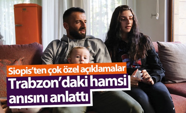 Siopis'ten çok özel açıklamalar! Trabzon'daki hamsi anısını anlattı 1