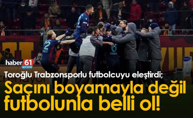 Toroğlu'ndan Trabzonsporlu futbolcuya eleştiri. 24 Ocak 2022 - Foto Galeri 1