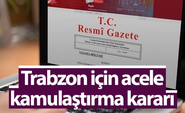 Trabzon için acele kamulaştırma kararı. Foto Haber 1