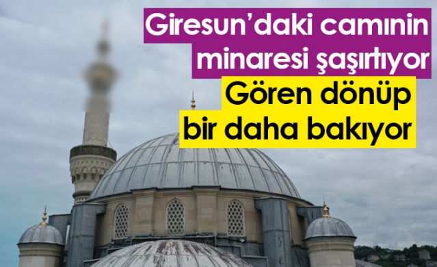 Giresun'daki caminin minaresi şaşırtıyor! Gören dönüp bir daha bakıyor. Foto Haber 1